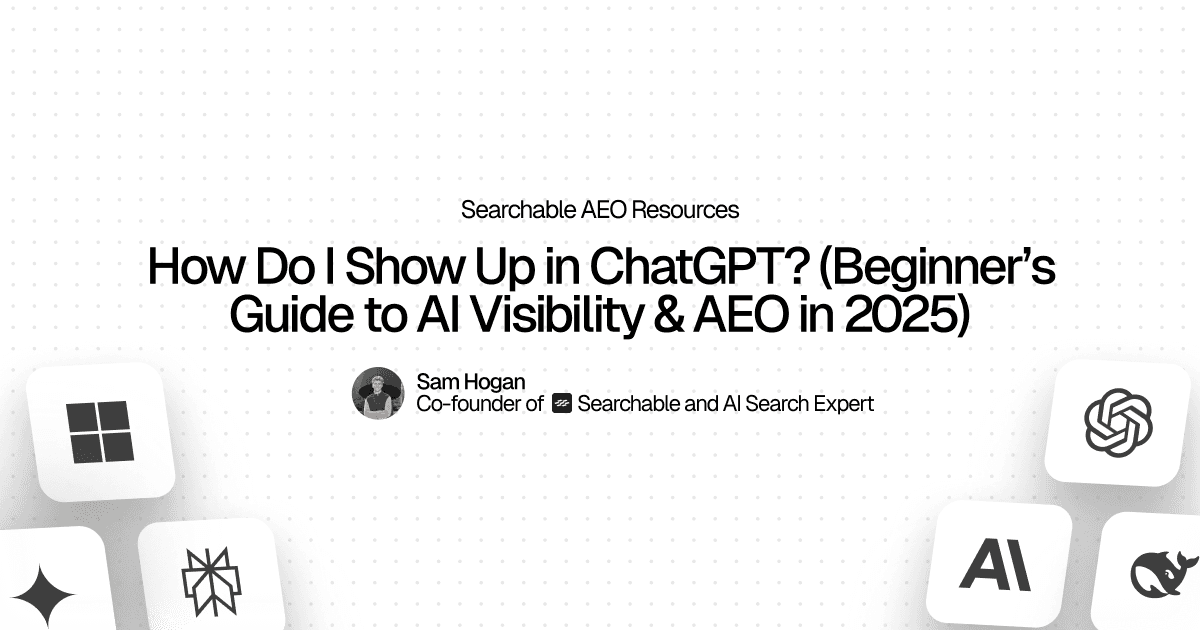 How Do I Show Up in ChatGPT? (Beginner's Guide to AI Visibility & AEO in 2025)